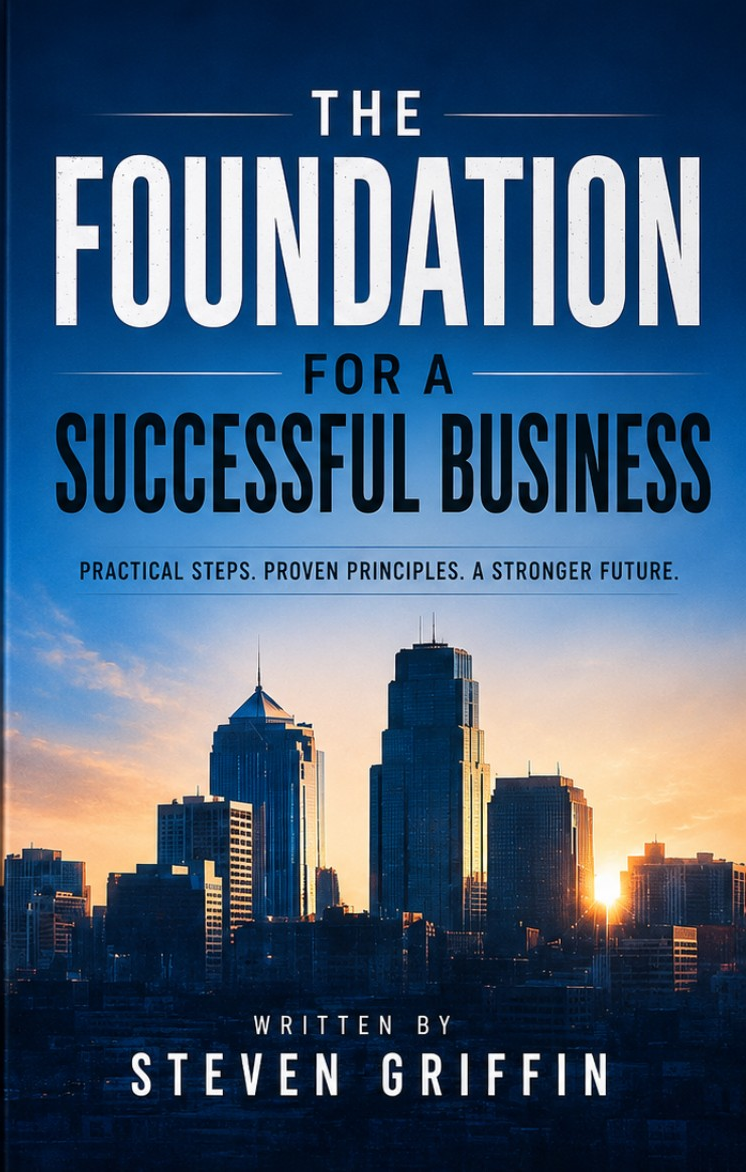 The Foundation for a Successful Business by Steven Griffin